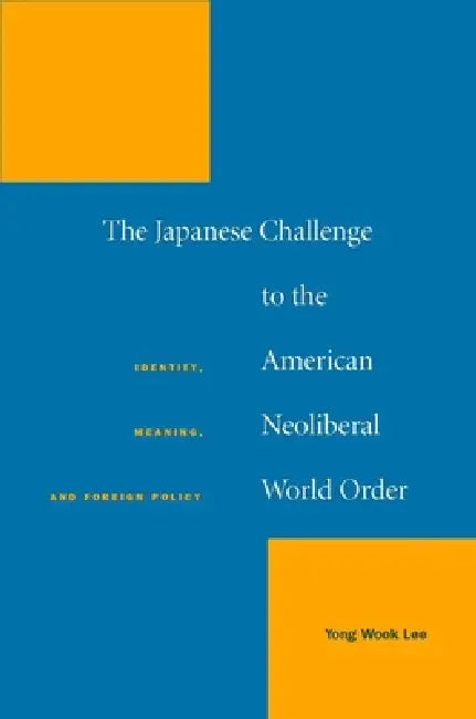 Buy The Japanese Challenge to the American Neoliberal World Order (English, Yong Wook Lee) — BookShops.in