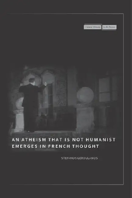 Buy An Atheism That Is Not Humanist Emerges in French Thought (English, Stefanos Geroulanos) — BookShops.in