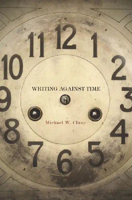 Buy Writing Against Time (English, Michael W. Clune) — BookShops.in