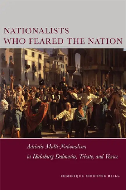 Buy Nationalists Who Feared the Nation (English, Dominique Kirchner Reill) — BookShops.in