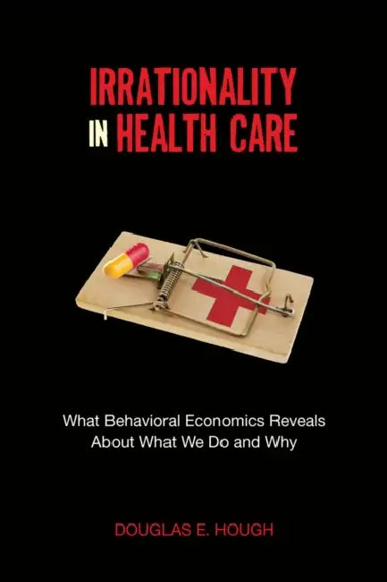 Buy Irrationality in Health Care (English, Douglas E. Hough) — BookShops.in