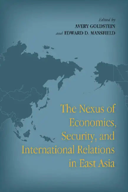 Buy The Nexus of Economics, Security, and International Relations in East Asia (English, Avery Goldstein | Edward D. Mansfield) — BookShops.in