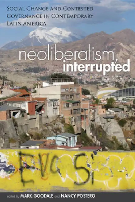 Buy Neoliberalism, Interrupted (English, Mark Goodale | Nancy Postero) — BookShops.in