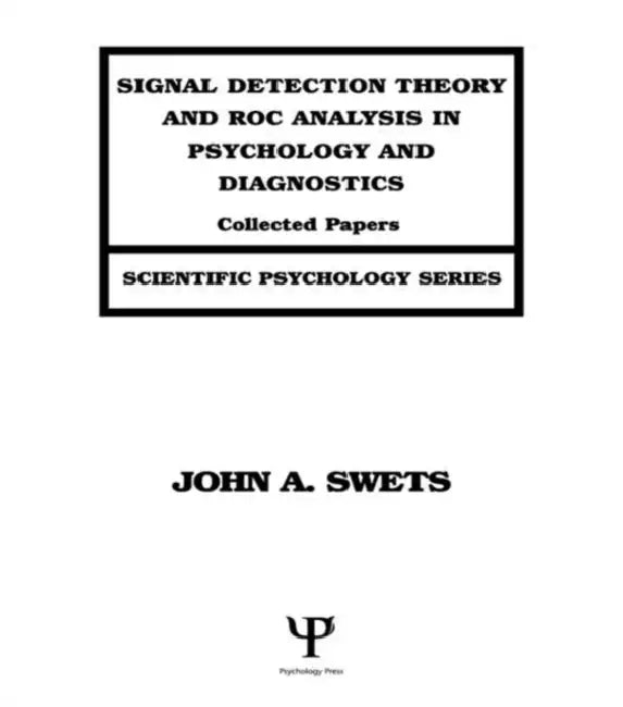 Buy Signal Detection Theory and Roc Analysis in Psychology and Diagnostics (English, John A. Swets) — BookShops.in
