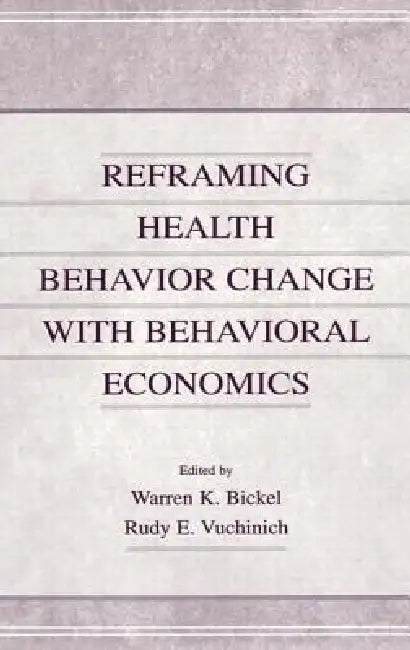 Buy Reframing Health Behavior Change With Behavioral Economics (English, Warren K. Bickel | Rudy E. Vuchinich) — BookShops.in
