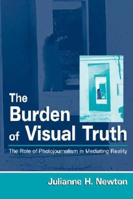 Buy The Burden of Visual Truth (English, Julianne Newton) — BookShops.in