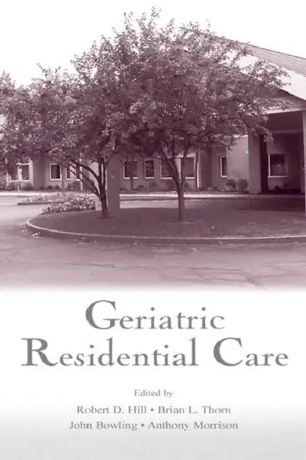 Buy Geriatric Residential Care (English, Robert D. Hill | Thorn Brian | Bowling John) — BookShops.in