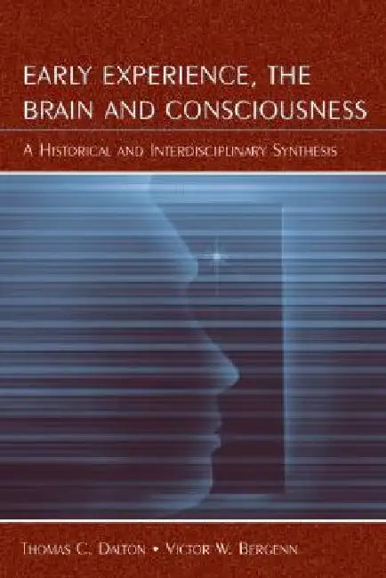 Buy Early Experience, the Brain, and Consciousness (English, Thomas C. Dalton | Victor W. Bergenn) — BookShops.in