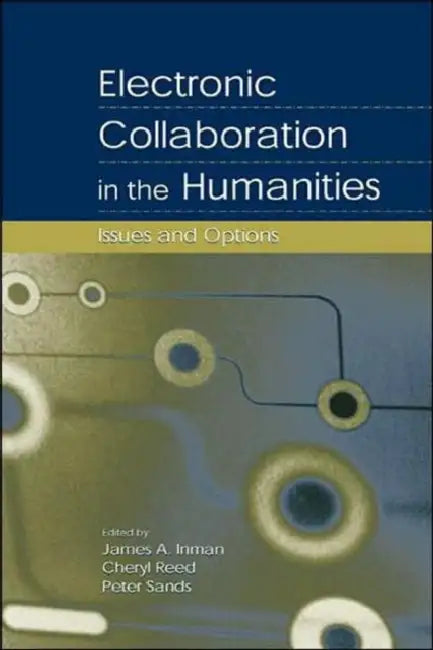 Buy Electronic Collaboration in the Humanities (English, James A. Inman | Cheryl Reed | Peter Sands) — BookShops.in