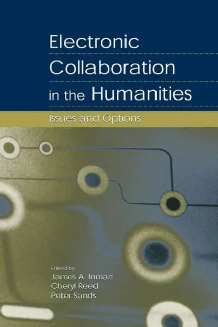 Buy Electronic Collaboration in the Humanities (English, James A. Inman | Cheryl Reed | Peter Sands) — BookShops.in