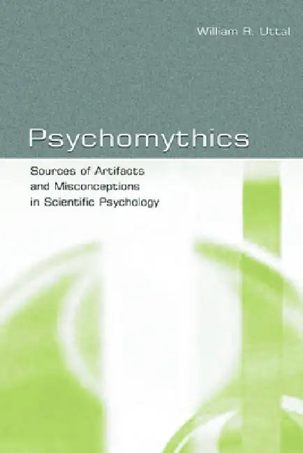 Buy Psychomythics: Sources of Artifacts and Misconceptions in Scientific Psychology by William R. Uttal | Psychology Press | Hardcover | 2003 | Cognitive Psychology Textbook — BookShops.in