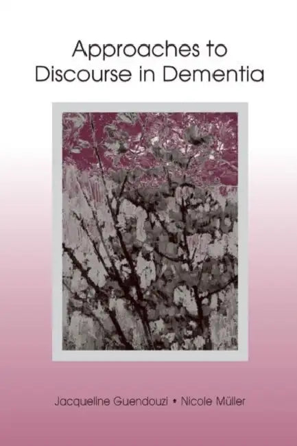 Buy Approaches to Discourse in Dementia (English, Jacqueline A. Guendouzi) — BookShops.in