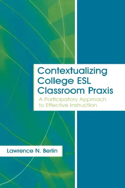 Buy Contextualizing College ESL Classroom Praxis (English, Lawrence N. Berlin) — BookShops.in