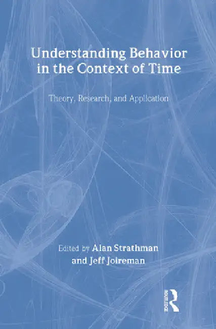 Buy Understanding Behavior In The Context Of Time (English, Alan Strathman | Jeff Joireman) — BookShops.in