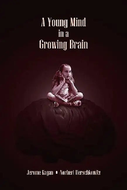 Buy A Young Mind in a Growing Brain (English, Jerome Kagan | Norbert Herschkowitz) — BookShops.in