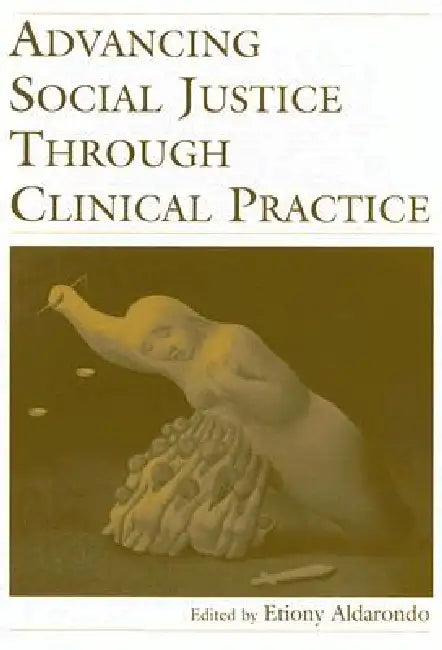 Buy Advancing Social Justice Through Clinical Practice (English, Etiony Aldarondo) — BookShops.in