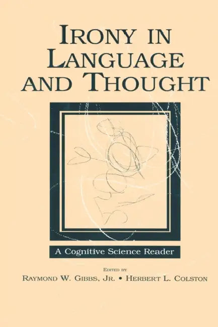 Buy Irony in Language and Thought (English, Raymond W. Gibbs Jr | Herbert L. Colston) — BookShops.in