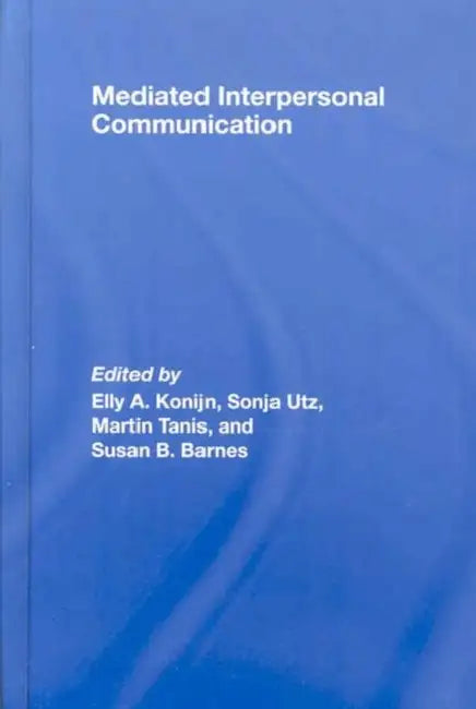 Buy Mediated Interpersonal Communication (English, Elly A. Konijn | Sonja Utz | Martin Tanis) — BookShops.in