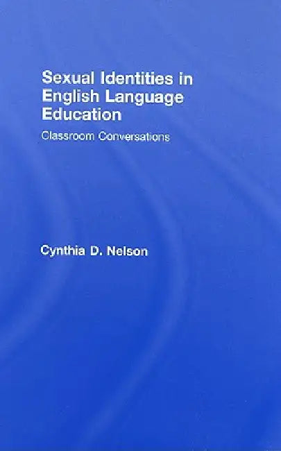 Buy Sexual Identities in English Language Education (English, Cynthia D. Nelson) — BookShops.in