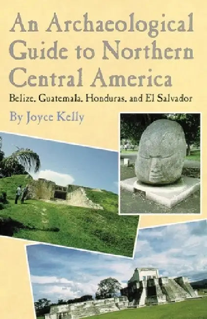 Buy An Archaeological Guide to Northern Central America Belize, Guatemala, Honduras, and El Salvador (English, Joyce Kelly) — BookShops.in