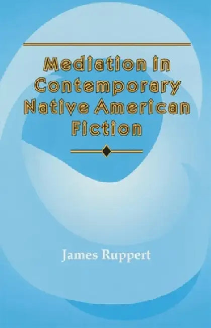 Buy Mediation in Contemporary Native American Fiction (English, James Ruppert) — BookShops.in