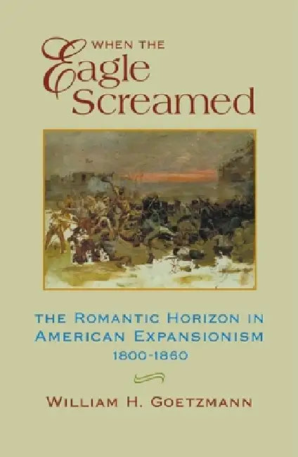 Buy When the Eagle Screamed (English, William H. Goetzmann) — BookShops.in