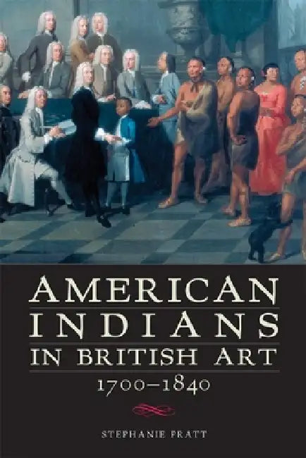 Buy American Indians in British Art, 1700-1840 (English, Stephanie Pratt) — BookShops.in