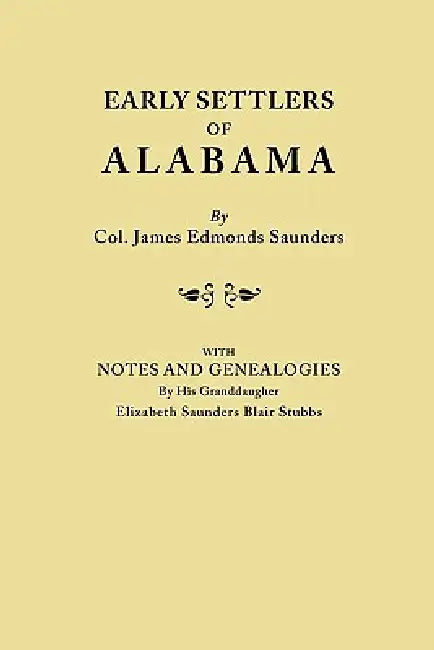 Buy Early Settlers of Alabama, with Notes and Genealogies by His Granddaughter Elizabeth Saunders Blair (English, James Edmonds Saunders) — BookShops.in