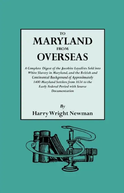 Buy To Maryland from Overseas. a Complete Digest of the Jacobite Loyalists Sold Into White Slavery in Ma (English, Harry Wright Newman) — BookShops.in