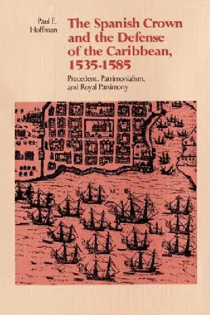 Buy The Spanish Crown and the Defense of the Caribbean, 1535-1585 (English, Paul E. Hoffman) — BookShops.in