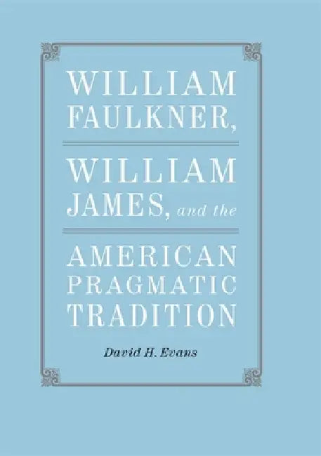 Buy William Faulkner, William James, and the American Pragmatic Tradition (English, David H. Evans) — BookShops.in