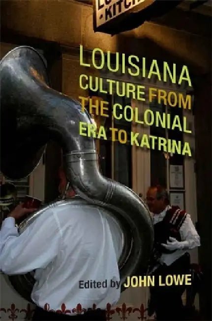 Buy Louisiana Culture from the Colonial Era to Katrina (English, John Wharton Lowe) — BookShops.in