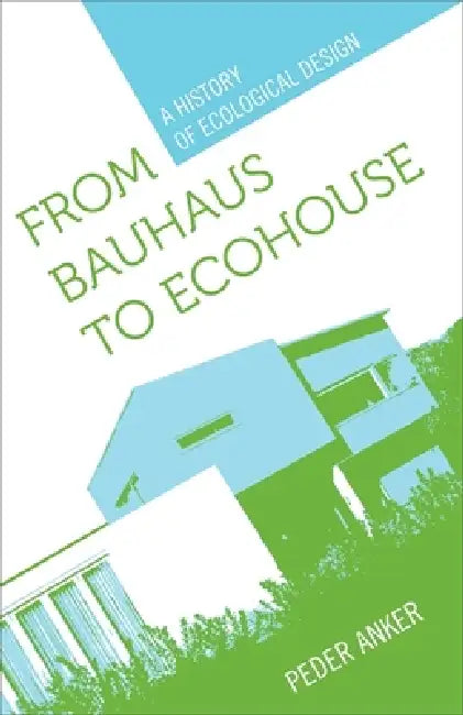 Buy From Bauhaus to Ecohouse (English, Peder Anker) — BookShops.in