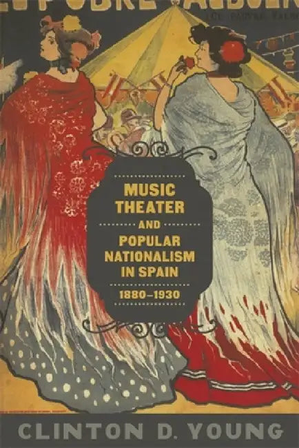 Buy Music Theater and Popular Nationalism in Spain, 1880-1930 (English, Clinton D. Young) — BookShops.in