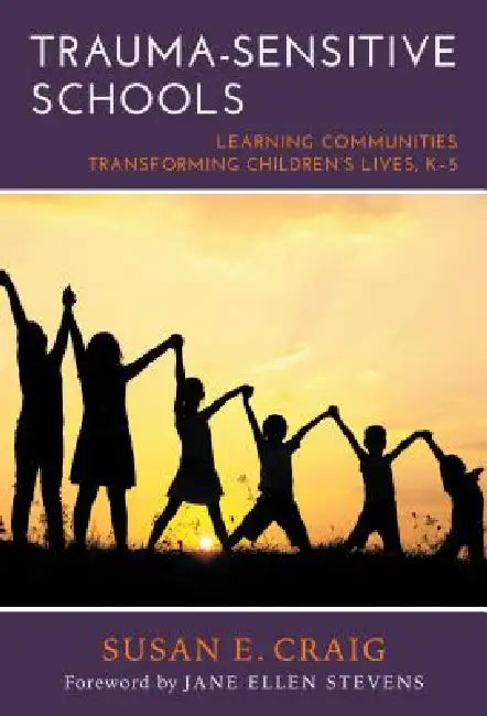 Buy Trauma-Sensitive Schools (English, Susan E. Craig | Jane Ellen Stevens) — BookShops.in