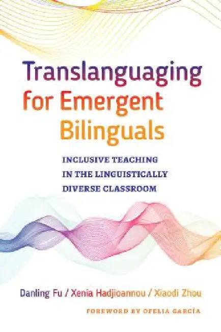 Buy Translanguaging for Emergent Bilinguals (English, Danling Fu | Xenia Hadjioannou | Xiaodi Zhou) — BookShops.in