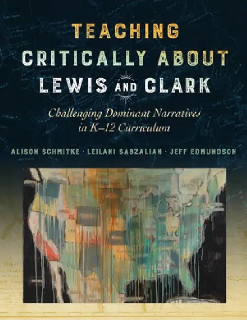 Buy Teaching Critically about Lewis and Clark (English, Alison Schmitke | Leilani Sabzalian | Jeff Edmundson) — BookShops.in