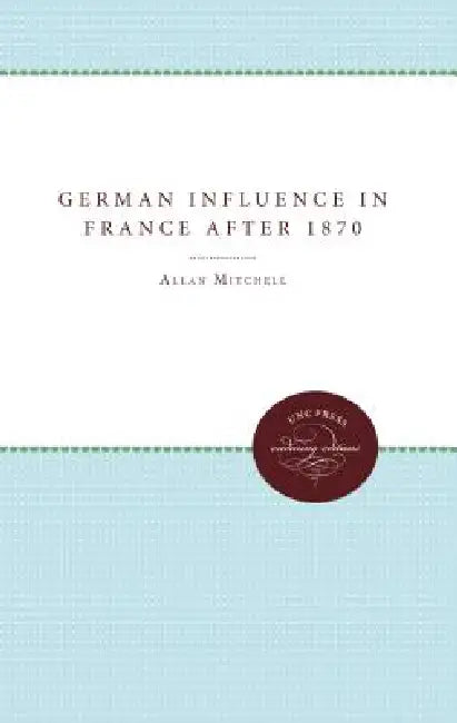 Buy The German Influence in France after 1870 (English, Allan Mitchell) โ BookShops.in