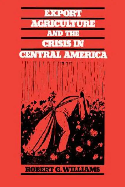 Buy Export Agriculture and the Crisis in Central America (English, Robert G. Williams) — BookShops.in