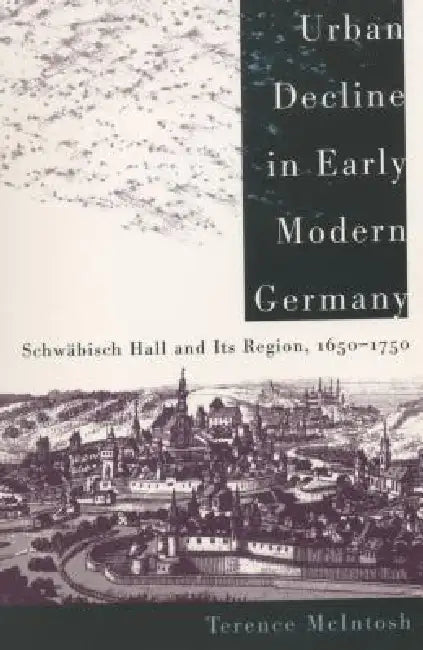 Buy Urban Decline in Early Modern Germany (English, Terence McIntosh) — BookShops.in