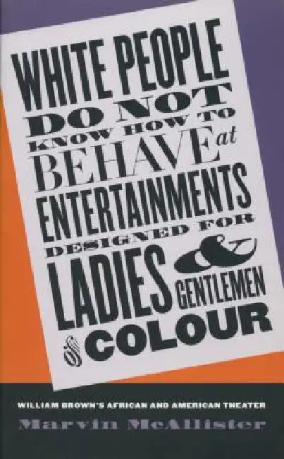 Buy White People Do Not Know How to Behave at Entertainments Designed for Ladies & Gentlemen of Colour (English, Marvin McAllister) — BookShops.in