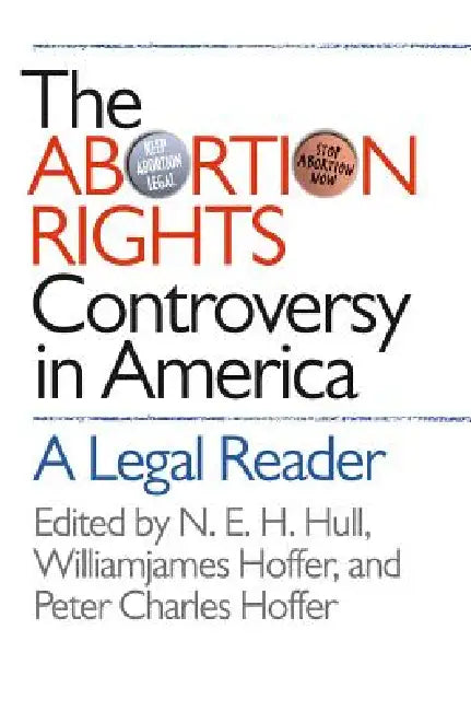 Buy Abortion Rights Controversy in America (English, N. E. H. Hull | Williamjames Hoffer | Peter Charles Hoffer) — BookShops.in