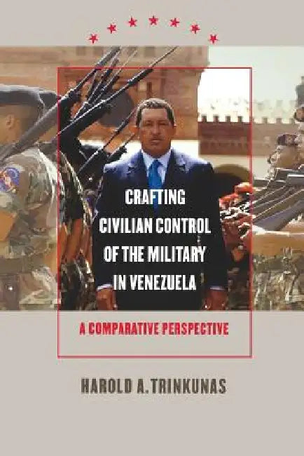 Buy Crafting Civilian Control of the Military in Venezuela (English, Harold A. Trinkunas) — BookShops.in