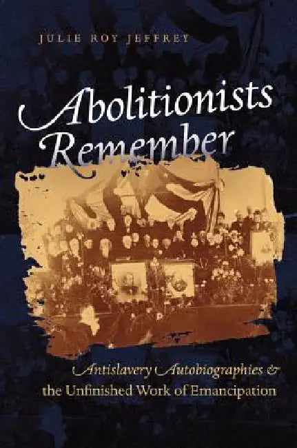 Buy Abolitionists Remember (English, Julie Roy Jeffrey) — BookShops.in