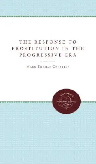 Buy The Response to Prostitution in the Progressive Era (English, Mark Thomas Connelly) — BookShops.in