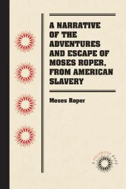 Buy A Narrative of the Adventures and Escape of Moses Roper, from American Slavery (English, Moses Roper) — BookShops.in