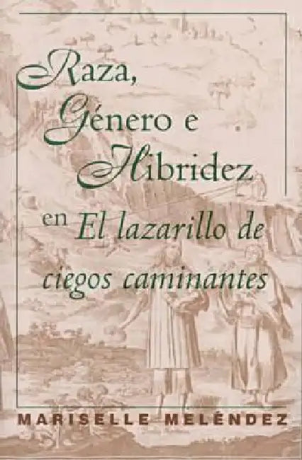 Buy Raza, Género E Hibridez En El Lazarillo de Ciegos Caminantes (English, Mariselle Meléndez) — BookShops.in