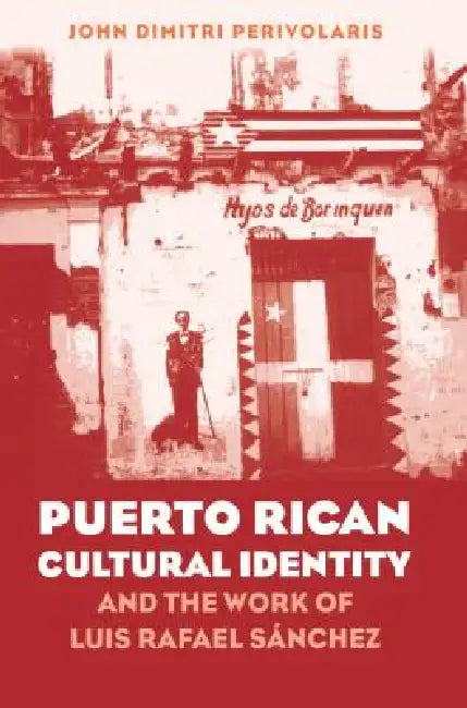 Buy Puerto Rican Cultural Identity and the Work of Luis Rafael Sánchez (English, John Dimitri Perivolaris) — BookShops.in