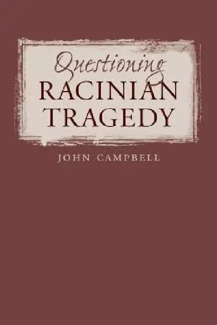 Buy Questioning Racinian Tragedy (English, John Campbell) — BookShops.in