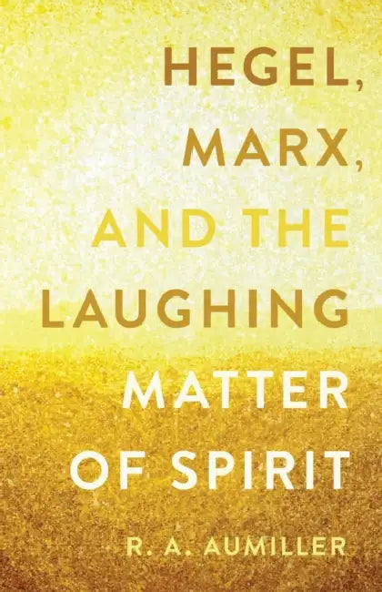Buy Hegel, Marx, and the Laughing Matter of Spirit (English, R. a. Aumiller | A.) — BookShops.in